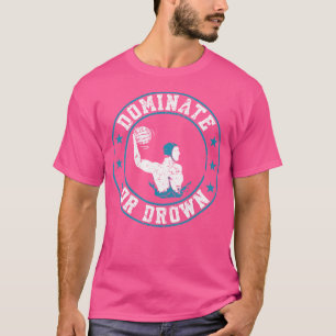 メンズチームスポーツが支配または溺れ水球 Tシャツ