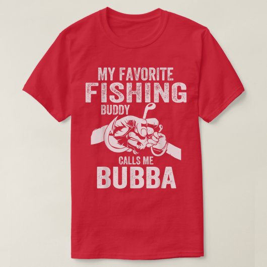 メンズマイお気に入りの魚釣り仲間は私をBubba Fisと呼ぶ Tシャツ (デザイン正面)