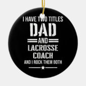 メンズ私は2つのタイトルパパとラクロスコーチを持っている セラミックオーナメント (正面)