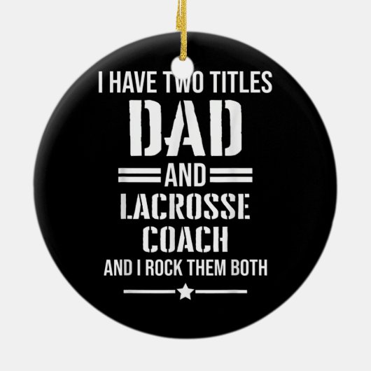 メンズ私は2つのタイトルパパとラクロスコーチを持っている セラミックオーナメント (裏面)