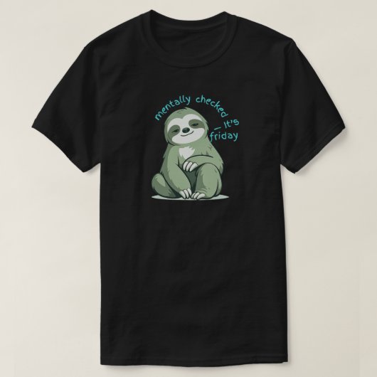 メンタルチェックアウト 金曜日 - 楽しいナマケモノ Tシャツ (デザイン正面)