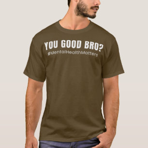 メンタルヘルス認識度引用文- You Good Bro 3870 Tシャツ