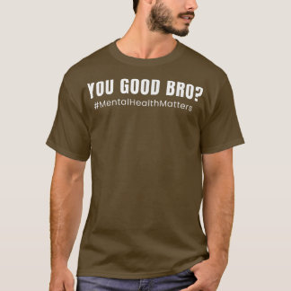 メンタルヘルス認識度引用文- You Good Bro 3870 Tシャツ