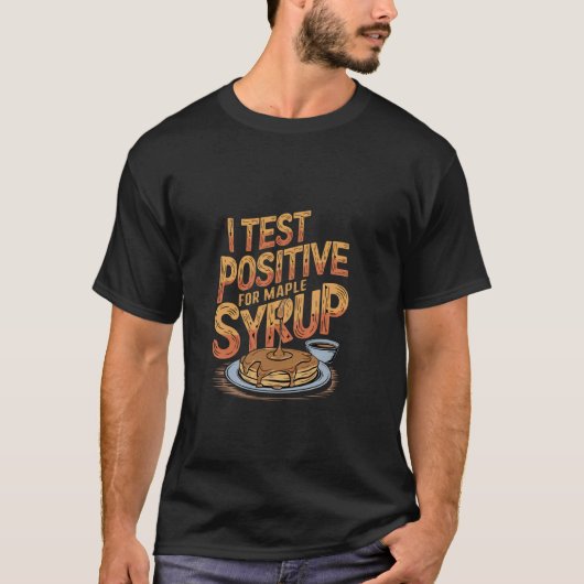 メープルシロップの朝食パンケーキで陽性反応が出ました Tシャツ (正面)