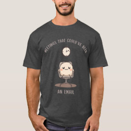 メールで済ませばよかった会議 Tシャツ