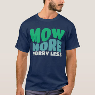 モウもっと心配する少ないロータリー庭園庭師 Tシャツ