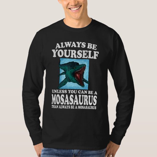 モサウルスになれないかぎり自分でいなさい Tシャツ (正面)