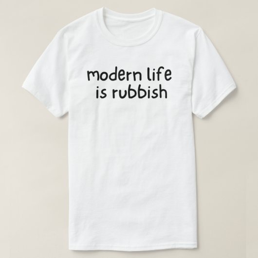 モダン・ライフ・イズ・ラビッシュ Tシャツ (デザイン正面)
