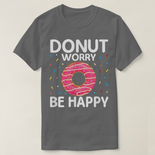 モチベーションおもしろいドーナツWorry Be Happy Doutnut Do Tシャツ (デザイン正面)