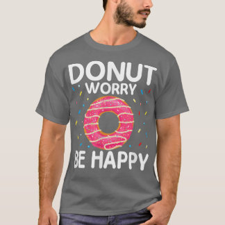 モチベーションおもしろいドーナツWorry Be Happy Doutnut Do Tシャツ