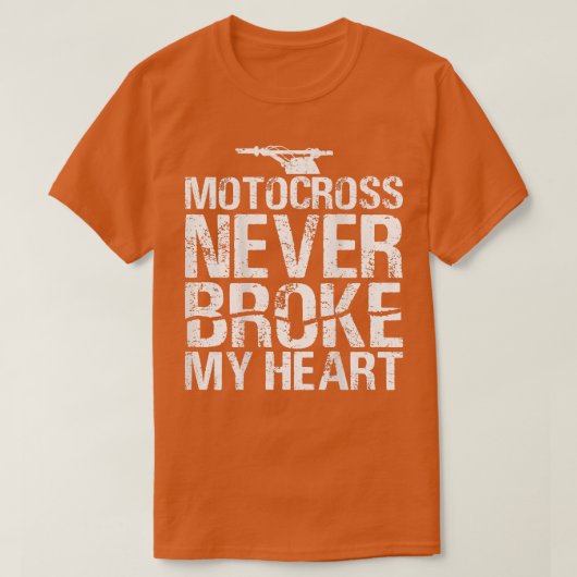 モトクロスは私のハートダートバイクのバイクを壊したことがない Tシャツ (デザイン正面)