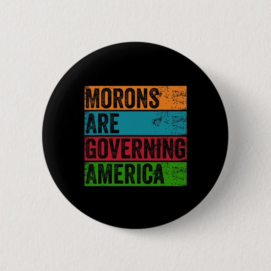 モロンがアメリカを統治しているアンチトランプ政権 缶バッジ (正面)