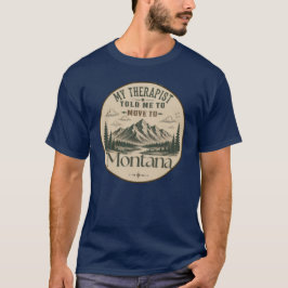モンタナ州に引っ越すようにセラピストに言われた Tシャツ