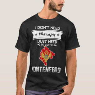 モンテネグロに行くちょうど必要性 Tシャツ