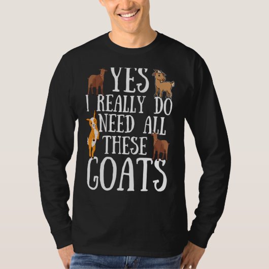 ヤギの引用文Yes私は本当にすべてのヤギを必要とする Tシャツ (正面)