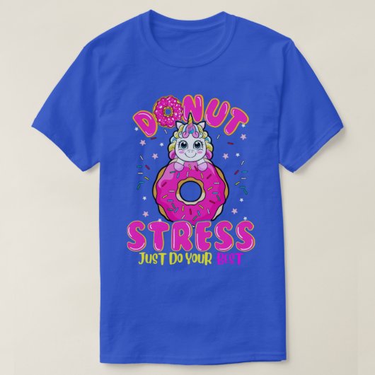ユニコーンドーナツストレスドゥ最高のユー Tシャツ (デザイン正面)