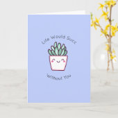 ユーモアたっぷりの多肉植物ジョーク - あなたがいなきゃ生きていけない カード (黄色い花)