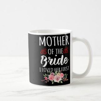 ユーモアのある花嫁の母の名言 私は彼女を最初に愛した コーヒーマグカップ