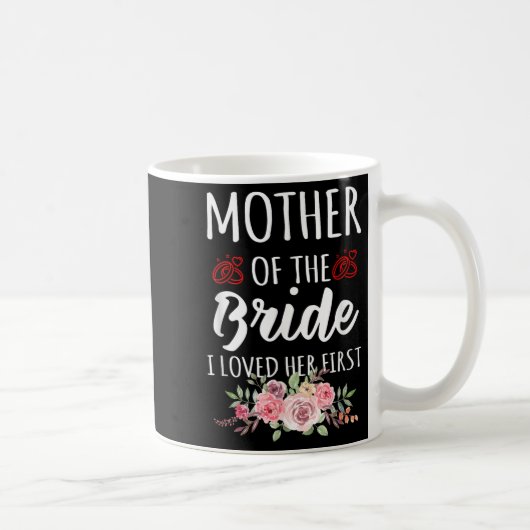ユーモアのある花嫁の母の名言 私は彼女を最初に愛した コーヒーマグカップ (右)