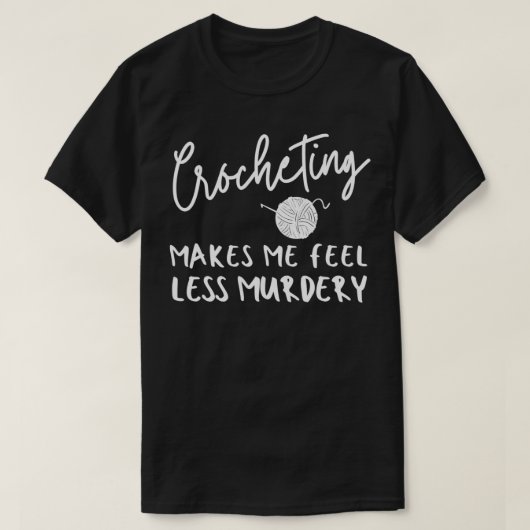 ユーモアの crochet の名言, 編み物をするとなんか殺意が薄れるんだよね tシャツ (デザイン正面)
