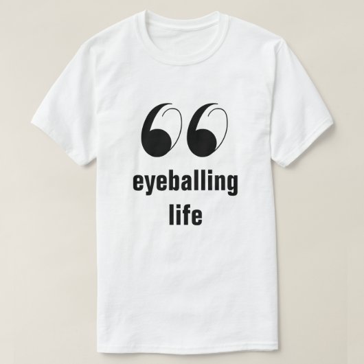 ユーモアグラフィックTシャツ – Eyeballing Life Tシャツ (デザイン正面)