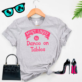 ユーモア満載のバチェロレッテパーティー  ダンスが最も得意なテーブルダンサー Tシャツ