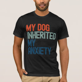 ユーモア満載 レトロ 私の犬が私の不安を受け継いだ ヴィンテージ Tシャツ