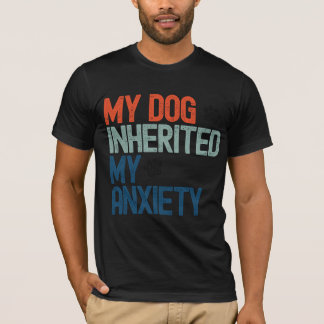 ユーモア満載 レトロ 私の犬が私の不安を受け継いだ ヴィンテージ Tシャツ