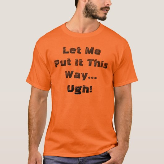 ユーモア ある意味こう言っちゃえば…うんざり 面白い 引用 Tシャツ (正面)