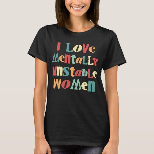 ユーモア 私は精神的に不安定な女性を愛する 面白い 皮肉なヴィ Tシャツ (正面)