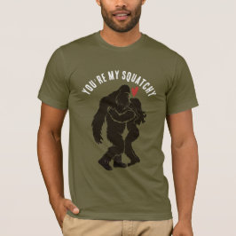 ユーモラスなビッグフット "You're My Squatchy" カスタム ロマンティック デザイ Tシャツ