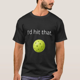 ユーモラスなピックルボールデザイン「I'd Hit That」 Tシャツ