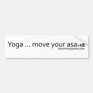 ヨガ。あなたのAsanaを動かして下さい バンパーステッカー
