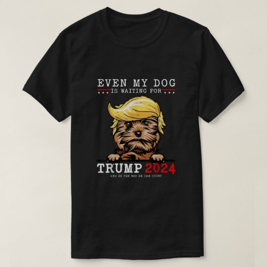 ヨークシャーテリア犬も私の犬はトランプを待っている2024 Tシャツ (デザイン正面)