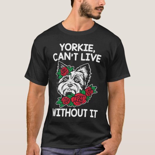 ヨークシャーテリアCant Live Without It Yorkshire Terrier Do Tシャツ (正面)