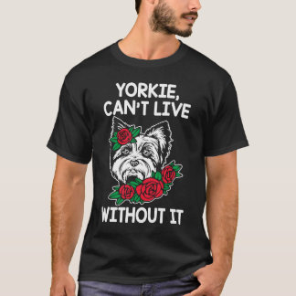 ヨークシャーテリアCant Live Without It Yorkshire Terrier Do Tシャツ