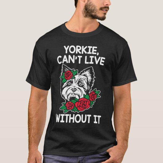 ヨークシャーテリアCant Live Without It Yorkshire Terrier Do Tシャツ (正面)