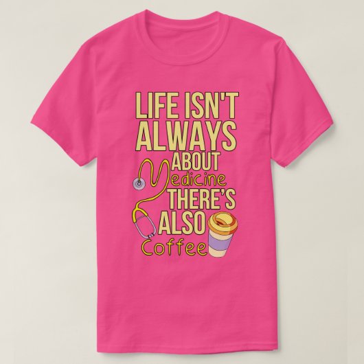 ライフは常に医学について彼らもコーヒー Tシャツ (デザイン正面)
