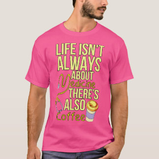 ライフは常に医学について彼らもコーヒー Tシャツ