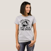 ライフゴール:すべての犬をペット Tシャツ (正面フル)