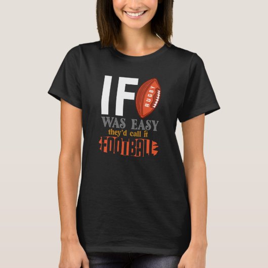 ラグビーが簡単なら、フットボールと呼ぶだろう Tシャツ (正面)