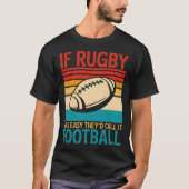 ラグビーもしは簡単だった彼らはサッカーのヴィンテージと呼ぶ Tシャツ (正面)