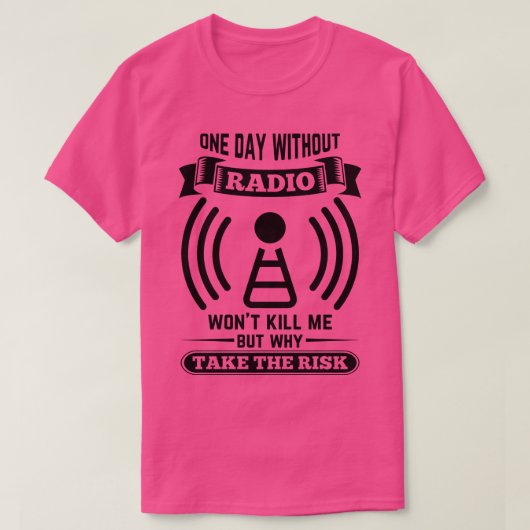 ラジオのない1日のハムラジオオペレーターは駄目だ Tシャツ (デザイン正面)