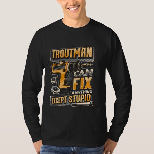 ラストネームTroutmanは愚かな以外の何でも修正できる Tシャツ (正面)