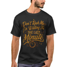 ラスト1分まで待ってるから急かさないでね 面白Tシャツ