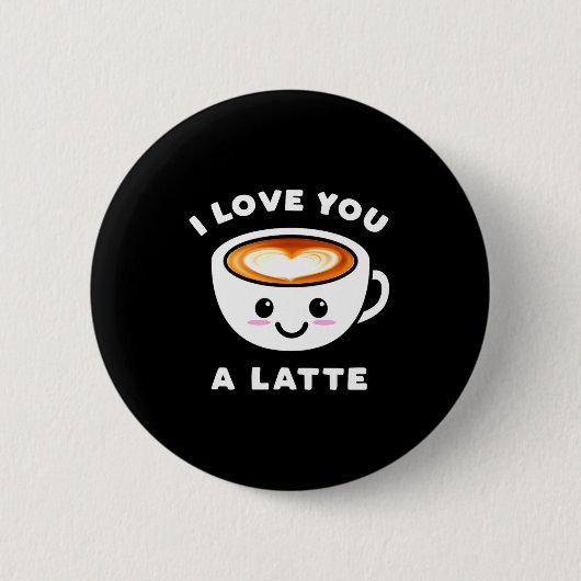 ラテが大好き、心から愛してる、バレンタインの面白いコーヒー 缶バッジ (正面)