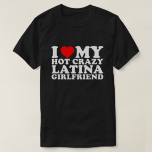 ラテン系の熱いセクシーでおバカな彼女が大好き Tシャツ