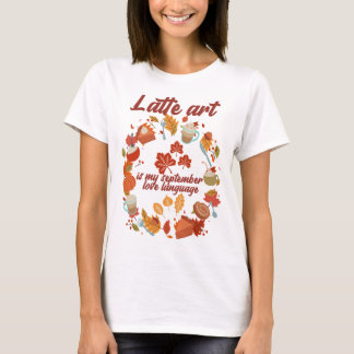 ラテ芸術は私の九月の愛の言語である Tシャツ