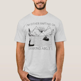 ラフティング中かそのことを考え中 Tシャツ