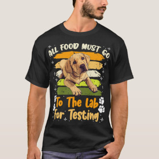 ラブラドール犬すべての食べ物がラボに行く必要がある試験用ファン Tシャツ